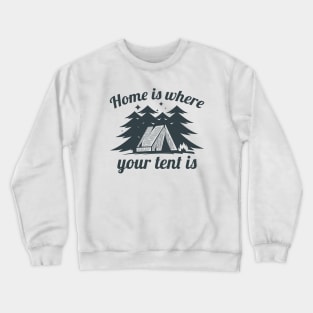 Home Is Where Your Tent Is Crewneck Sweatshirt